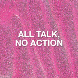 All Talk, No Action Glitter Gel